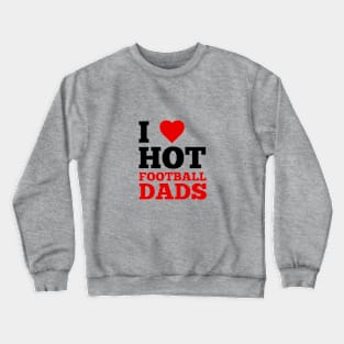 I Love Hot Football Dads Crewneck Sweatshirt